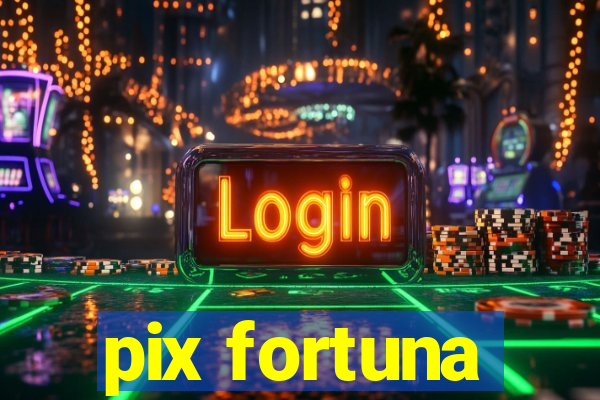 pix fortuna